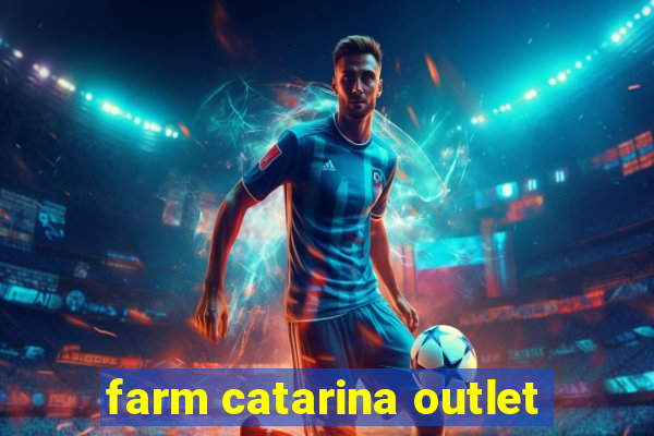 farm catarina outlet